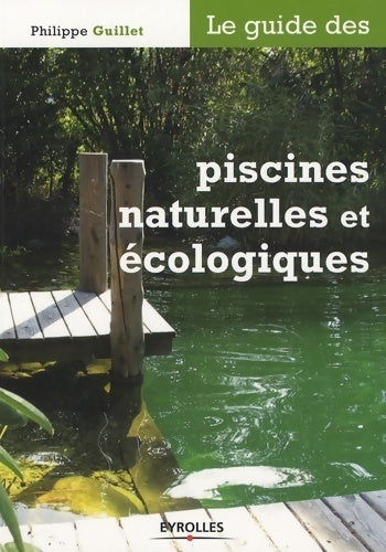Livrenpoche : Le guide des piscines naturelles et écologiques - Philippe Guillet - Livre