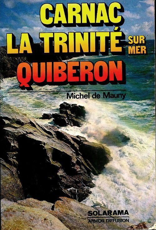 Carnac, la Trinité sur mer, Quiberon - Michel De Mauny - Livre