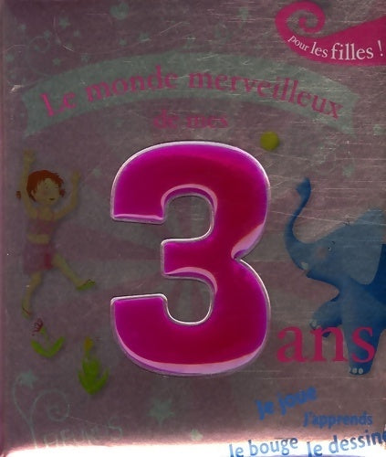 Livrenpoche : Le monde merveilleux de mes 3 ans. Pour les filles ! - Karine-Marie Amiot - Livre