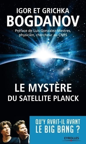 Livrenpoche : Le mystère du satellite Planck. Qu'y avait-il avant le big bang ? - Igor Bogdanov - Livre