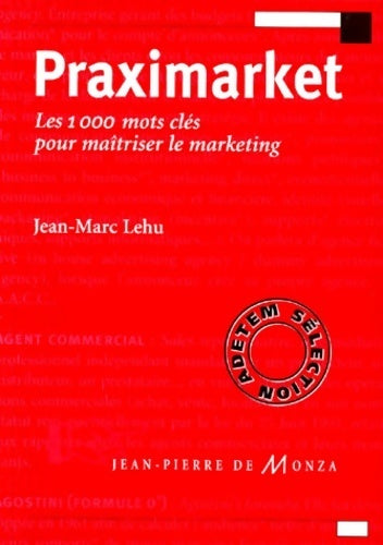 Livrenpoche : Praximarket. Les 1000 mots clés pour maîtriser le marketing - Jean-Marc Lehu - Livre