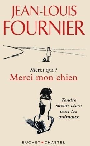 Livrenpoche : Merci qui ? merci mon chien. Tendre savoir-vivre avec les animaux - Jean-Louis Fournier - Livre