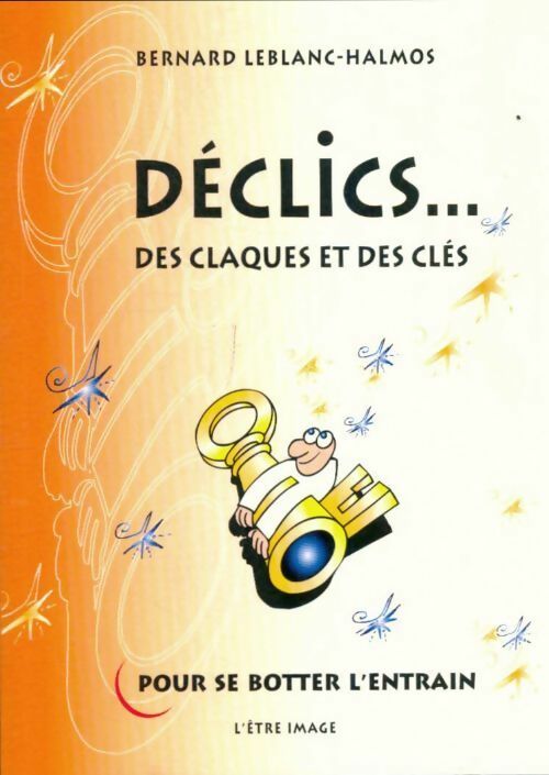 Livrenpoche : Déclics... des claques et des clés pour se botter l'entrain - Bernard Leblanc-Halmos - Livre