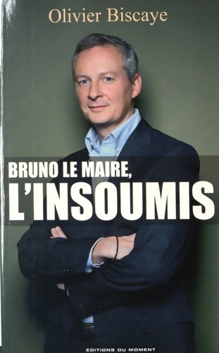Bruno le Maire, l'insoumis - Olivier Biscaye - Livre