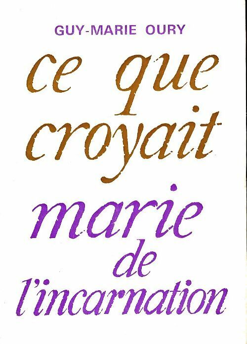 Livrenpoche : Ce que croyait Marie de l'incarnation - Guy-Marie Oury - Livre
