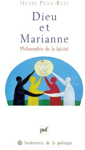 Dieu et Marianne. Philosophie de la laïcité - Henri Pena-Ruiz -  Fondements de la politique - Livre