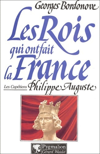 Livrenpoche : Les rois qui ont fait la France : Philippe Auguste - Georges Bordonove - Livre