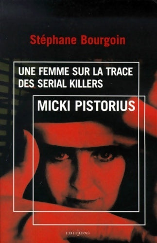 Livrenpoche : Micki Pistorius. Une femme sur la trace des serial killers - Stéphane Bourgoin - Livre