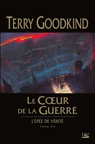 L'épée de vérité Tome XV : Le coeur de la guerre - Terry Goodkind - Livre