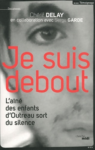 Livrenpoche : Je suis debout. L'aîné des enfants d'Outreau sort du silence - Chérif Delay - Livre