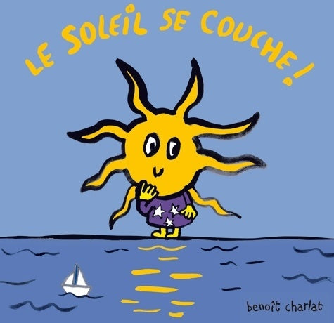 Le soleil se couche ! - Benoît Charlat - Livre