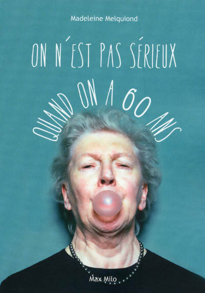 On n'est pas sérieux quand on a 60 ans - Madeleine Melquiond -  Max Milo GF - Livre