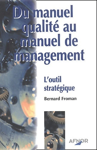 Du manuel qualité au manuel de management. L'outil stratégique - Bernard Froman -  Afnor GF - Livre