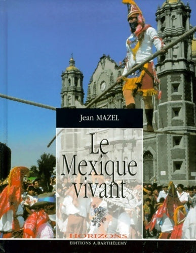 Livrenpoche : Le Mexique vivant - Jean Mazel - Livre