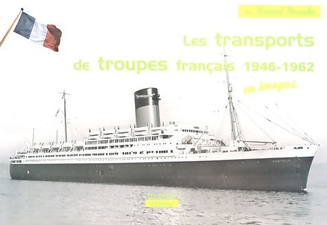 Livrenpoche : Les transports de troupes 1946-1962. Extrême-orient / afrique du nord - Bernard Bernadac - Livre