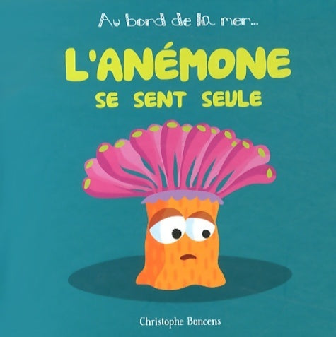 Livrenpoche : L'anémone se sent seule - Christophe Boncens - Livre
