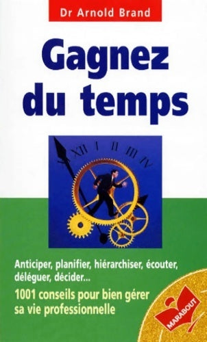 Livrenpoche : Gagnez du temps. 1001 conseils pour bien gérer sa vie professionnelle - Arnold Brand - Livre