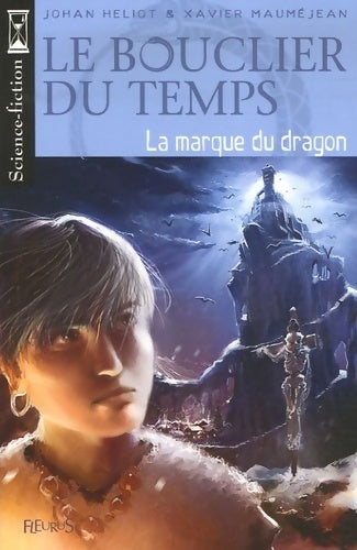 Livrenpoche : Le bouclier du temps Tome III : La marque du dragon - Xavier Mauméjean, Johan Heliot - Livre