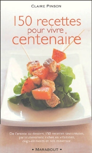 Livrenpoche : 150 recettes pour vivre centenaire - Claire Pinson - Livre