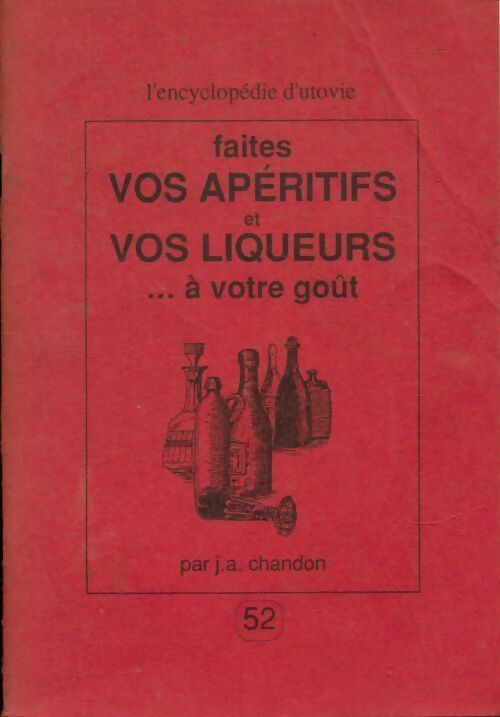 Faites vos apéritifs et vos liqueurs... à votre goût - J.-A. Chandon - Livre