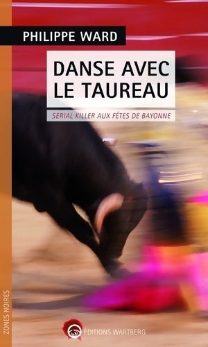 Livrenpoche : Danse avec le taureau. Serial killer aux fêtes de Bayonne - Philippe Ward - Livre