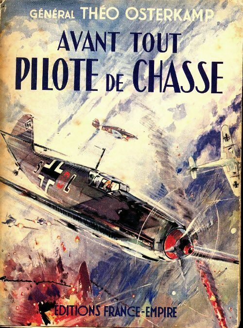 Avant tout pilote de chasse - Théo Osterkamp - Livre