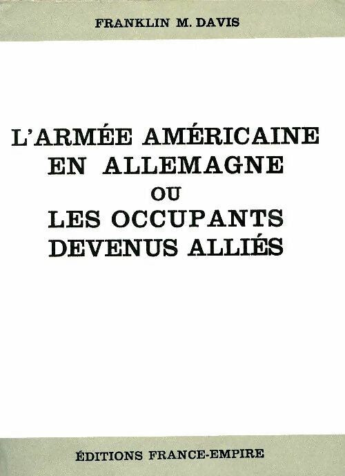 Livrenpoche : L'armée américaine en Allemagne ou les occupants devenus alliés  - Franklin M. Davis - Livre