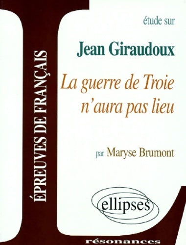 Livrenpoche : Etude sur Jean Giraudoux : La guerre de Troie n'aura pas lieu - Maryse Brumont - Livre