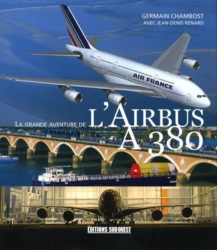 La grande aventure de l'airbus A380 - Germain Chambost -  Sud ouest GF - Livre