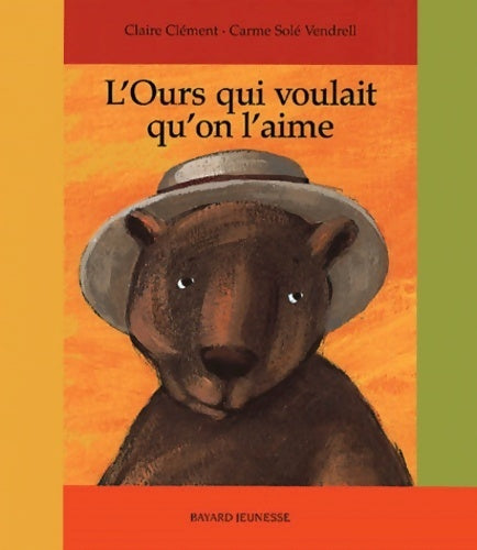 L'ours qui voulait qu'on l'aime - Claire Clément -  Bayard Jeunesse GF - Livre