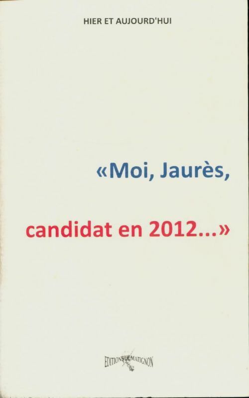 Livrenpoche : Moi, Jaurès, candidat en 2012 - Jean-Pierre Fourré - Livre