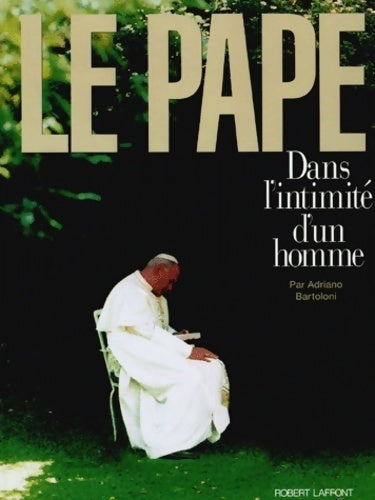 Livrenpoche : Le pape. Dans l'intimité d'un homme - Adriano Bartoloni - Livre