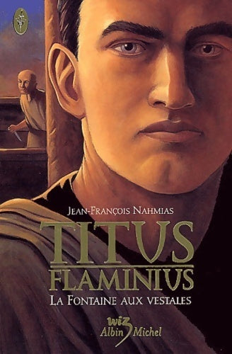 Livrenpoche : Titus Flaminus Tome I : La fontaine aux vestales - Jean-François Nahmias - Livre