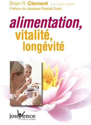 Livrenpoche : Alimentation, vitalité, longévité - Brian R. Clement - Livre