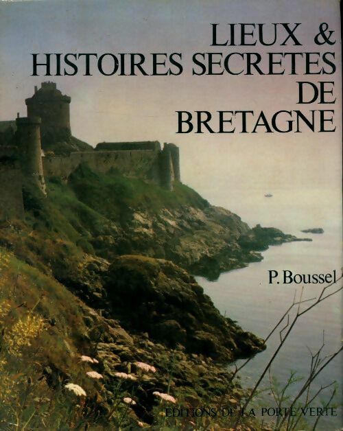 Livrenpoche : Lieux et histoires secrètes de Bretagne - Patrice Boussel - Livre