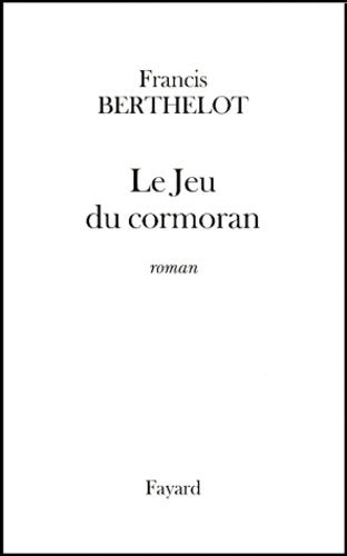 Livrenpoche : Le jeu du cormoran - Francis Berthelot - Livre