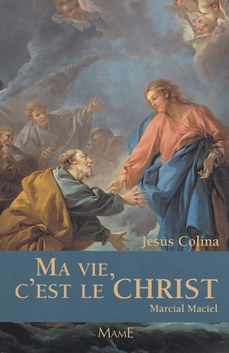 Livrenpoche : Ma vie, c'est le Christ. Marcial Maciel - Jesús Colina - Livre