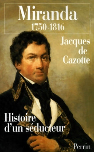 Livrenpoche : Miranda 1750-1816. Histoire d'un séducteur - Jacques De Cazotte - Livre
