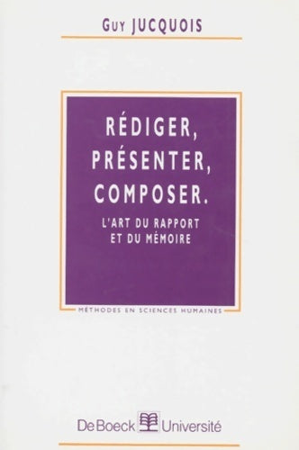 Rédiger, présenter, composer. L'art du rapport et du mémoire - Guy Jucquois -  Méthodes en sciences humaines - Livre