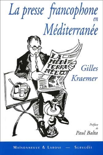 Livrenpoche : La presse francophone en Méditerranée. Regain et perspectives - Gilles Kraemer - Livre