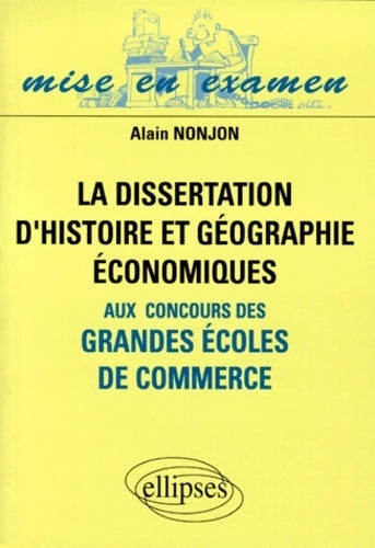 Livrenpoche : La dissertation d'histoire et géographie économiques aux concours des grandes écoles de commerce - Alain Nonjon - Livre