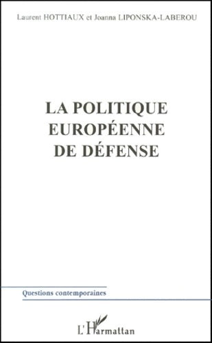 Livrenpoche : La politique européenne de défense - Laurent Hottiaux, Joanna Liponska-Laberou - Livre