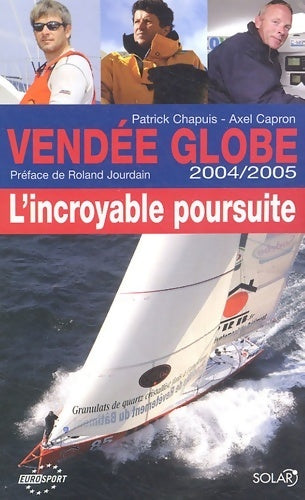 Livrenpoche : Vendée globe 2004-2005. L'incroyable poursuite - Patrick Chapuis - Livre
