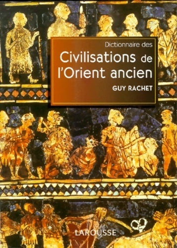 Livrenpoche : Dictionnaire des civilisations de l'orient ancien - Guy Rachet - Livre