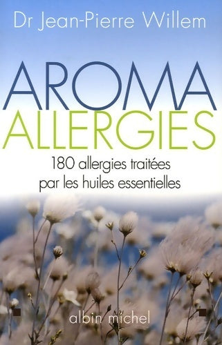 Livrenpoche : Aroma allergies. 180 allergies traitées par les huiles essentielles - Docteur Jean-Pierre Willem - Livre