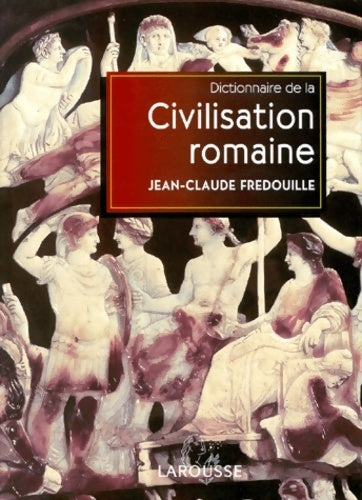 Livrenpoche : Dictionnaire de la civilisation romaine - Jean-Claude Fredouille - Livre
