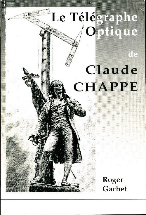 Livrenpoche : Le télégraphe optique de Claude Chappe - Roger Gachet - Livre