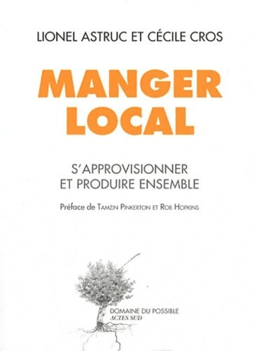 Livrenpoche : Manger local. S'approvisionner et produire ensemble autrement - Lionel Astruc - Livre