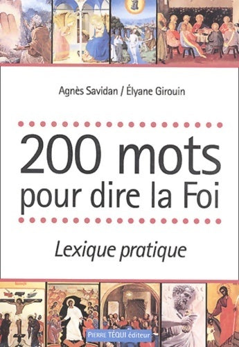 200 mots pour dire la foi. Lexique pratique - Agnès Savidan -  Téqui GF - Livre