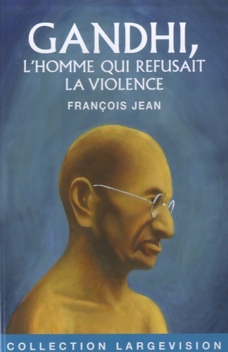 Livrenpoche : Gandhi, l'homme qui refusait la violence - François Jean - Livre